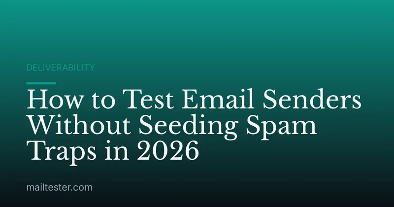 How to Test Email Senders Without Seeding Spam Traps in 2026