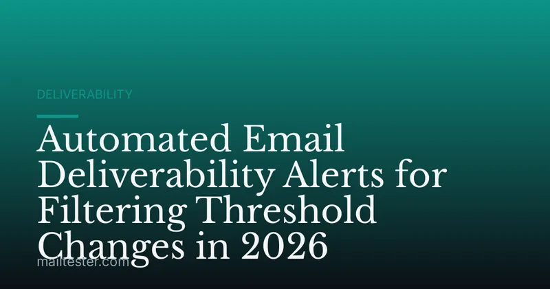 Automated Email Deliverability Alerts for Filtering Threshold Changes in 2026