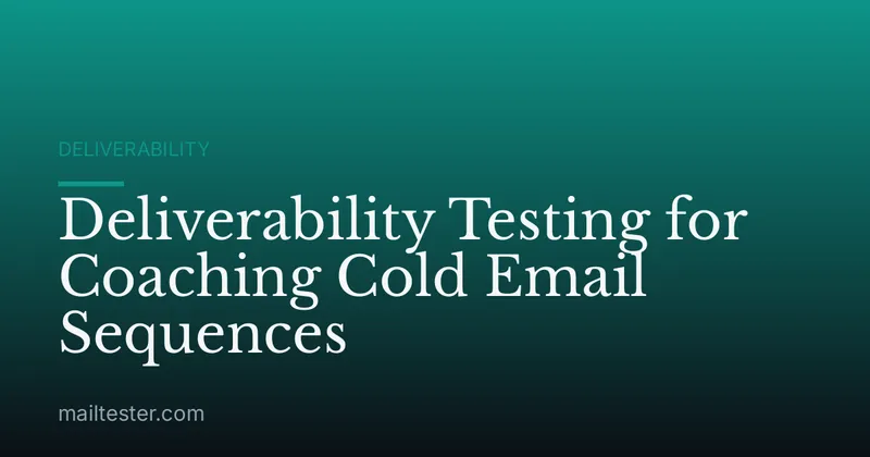 Deliverability Testing for Coaching Cold Email Sequences