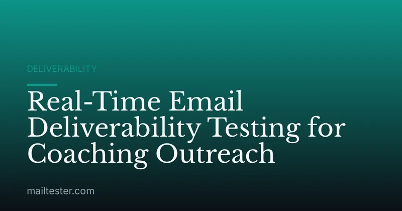 Real-Time Email Deliverability Testing for Coaching Outreach