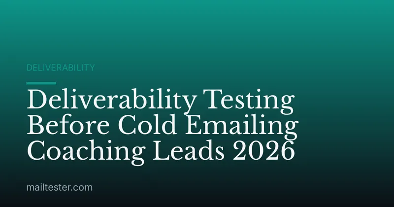Deliverability Testing Before Cold Emailing Coaching Leads 2026