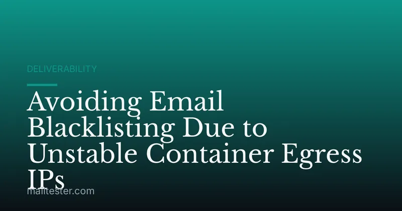 Avoiding Email Blacklisting Due to Unstable Container Egress IPs