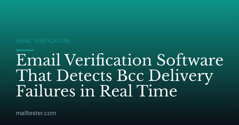 Email Verification Software That Detects Bcc Delivery Failures in Real Time