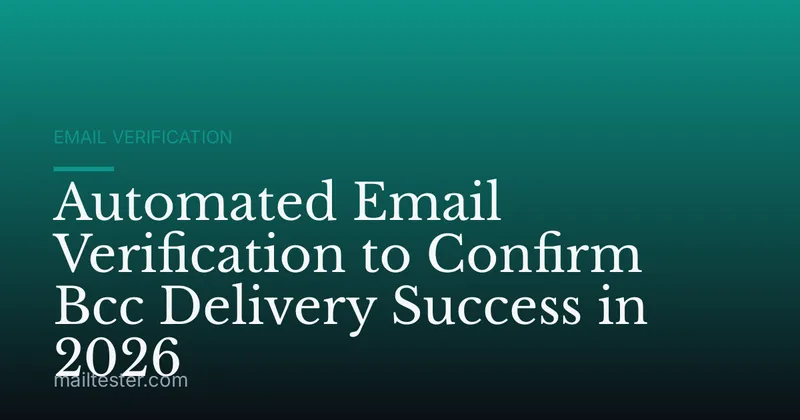 Automated Email Verification to Confirm Bcc Delivery Success in 2026