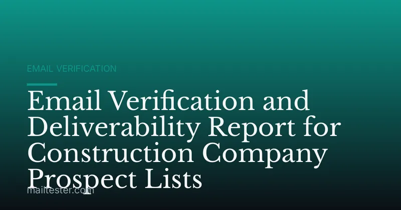 Email Verification and Deliverability Report for Construction Company Prospect Lists