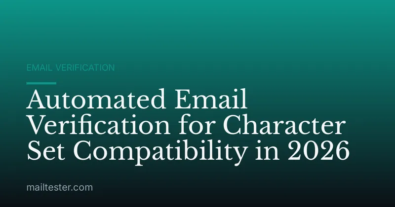 Automated Email Verification for Character Set Compatibility in 2026