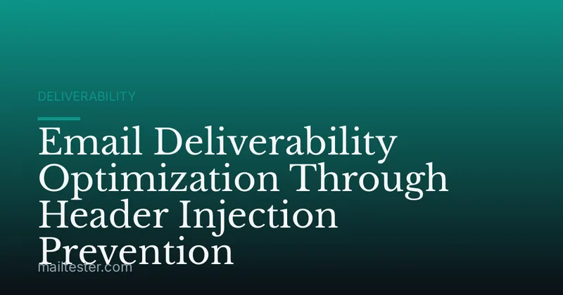 Email Deliverability Optimization Through Header Injection Prevention