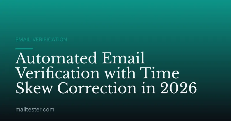 Automated Email Verification with Time Skew Correction in 2026