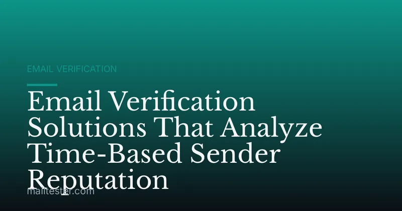 Email Verification Solutions That Analyze Time-Based Sender Reputation