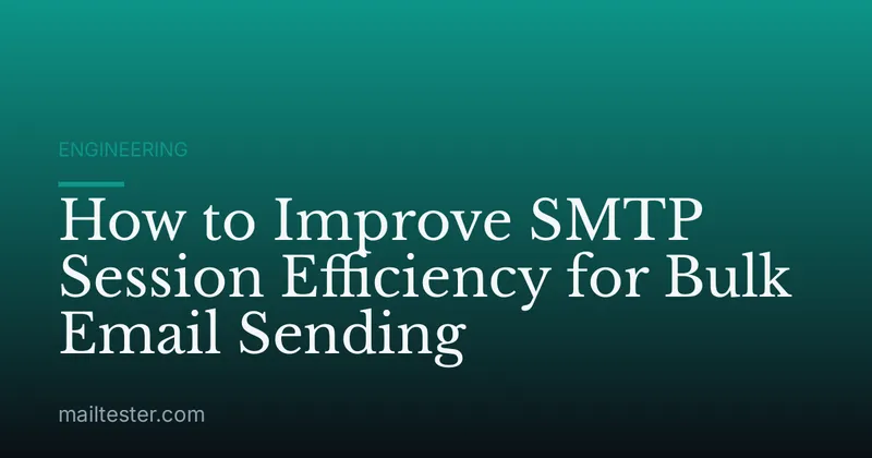 How to Improve SMTP Session Efficiency for Bulk Email Sending