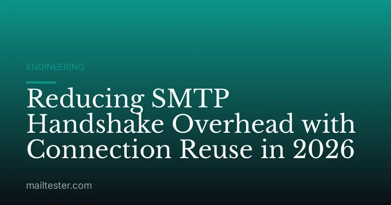Reducing SMTP Handshake Overhead with Connection Reuse in 2026