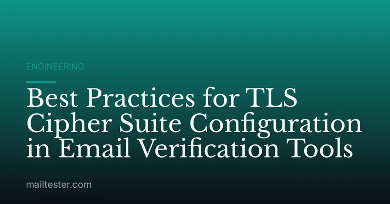 Best Practices for TLS Cipher Suite Configuration in Email Verification Tools