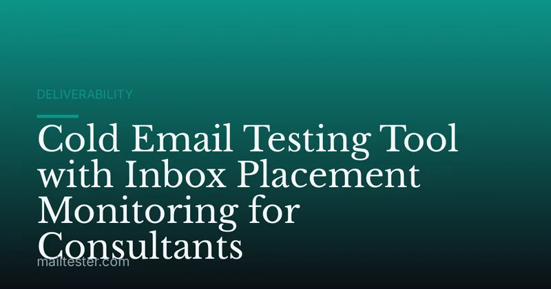 Cold Email Testing Tool with Inbox Placement Monitoring for Consultants