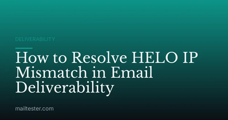 How to Resolve HELO IP Mismatch in Email Deliverability