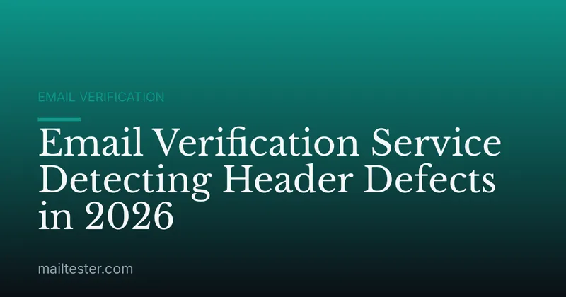 Email Verification Service Detecting Header Defects in 2026