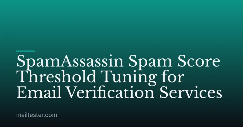 SpamAssassin Spam Score Threshold Tuning for Email Verification Services