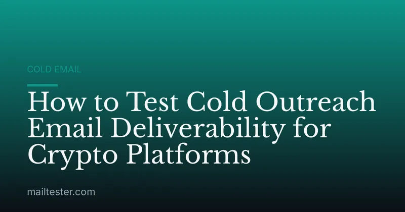 How to Test Cold Outreach Email Deliverability for Crypto Platforms