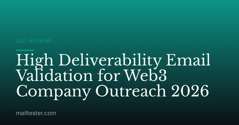 High Deliverability Email Validation for Web3 Company Outreach 2026