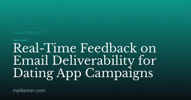 Real-Time Feedback on Email Deliverability for Dating App Campaigns