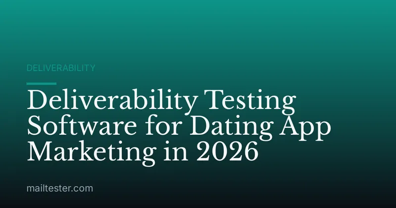 Deliverability Testing Software for Dating App Marketing in 2026