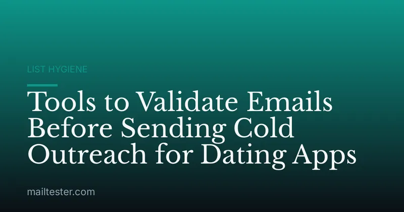 Tools to Validate Emails Before Sending Cold Outreach for Dating Apps