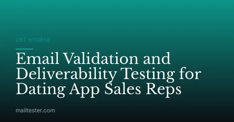 Email Validation and Deliverability Testing for Dating App Sales Reps