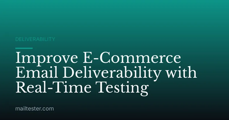 Improve E-Commerce Email Deliverability with Real-Time Testing