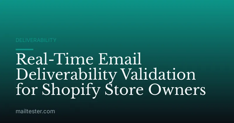 Real-Time Email Deliverability Validation for Shopify Store Owners