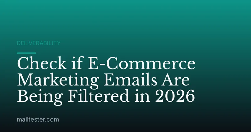 Check if E-Commerce Marketing Emails Are Being Filtered in 2026