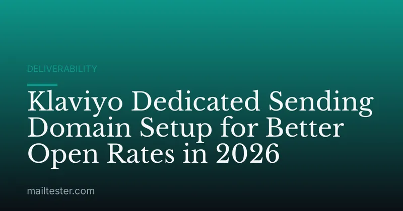 Klaviyo Dedicated Sending Domain Setup for Better Open Rates in 2026