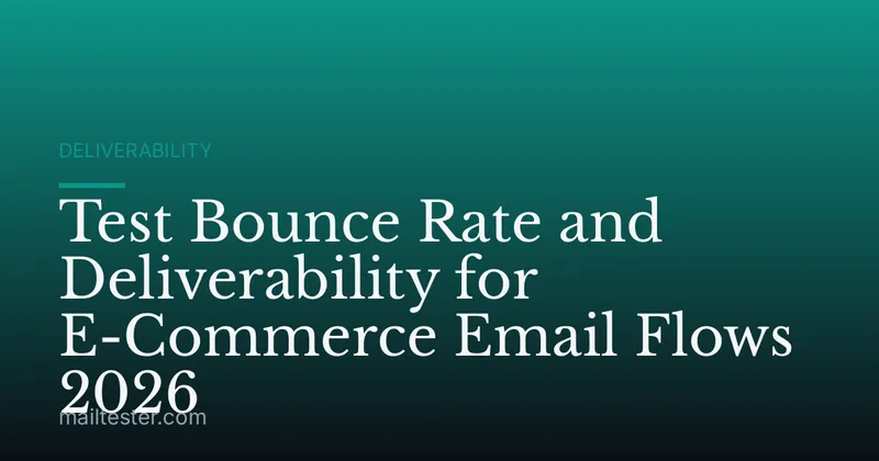 Test Bounce Rate and Deliverability for E-Commerce Email Flows 2026