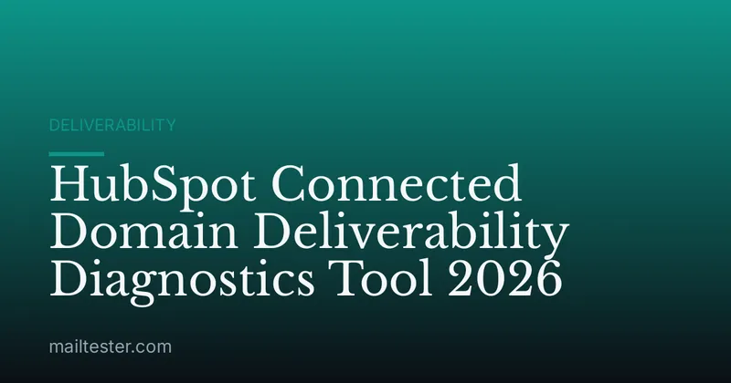 HubSpot Connected Domain Deliverability Diagnostics Tool 2026