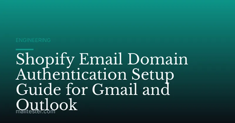 Shopify Email Domain Authentication Setup Guide for Gmail and Outlook