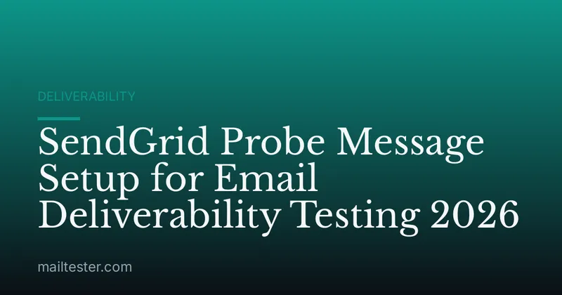 SendGrid Probe Message Setup for Email Deliverability Testing 2026
