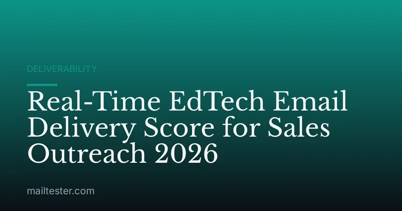 Real-Time EdTech Email Delivery Score for Sales Outreach 2026