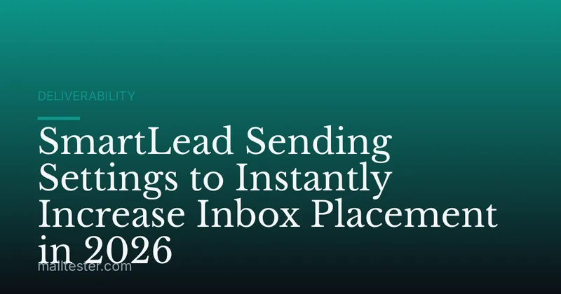 SmartLead Sending Settings to Instantly Increase Inbox Placement in 2026