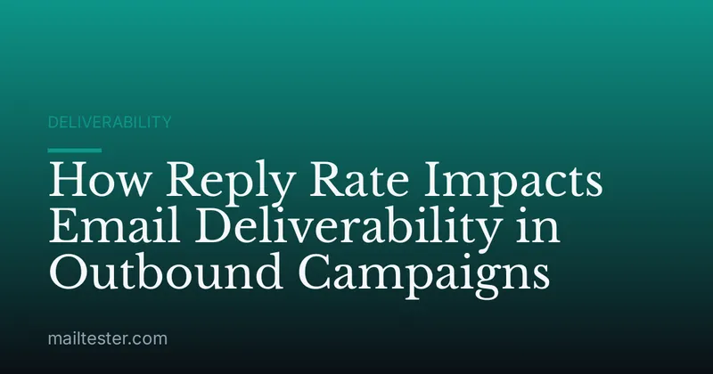 How Reply Rate Impacts Email Deliverability in Outbound Campaigns