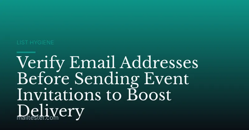 Verify Email Addresses Before Sending Event Invitations to Boost Delivery
