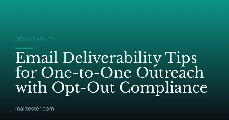 Email Deliverability Tips for One-to-One Outreach with Opt-Out Compliance