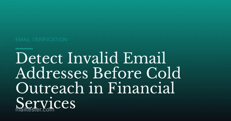 Detect Invalid Email Addresses Before Cold Outreach in Financial Services