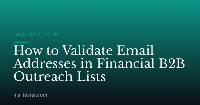 How to Validate Email Addresses in Financial B2B Outreach Lists