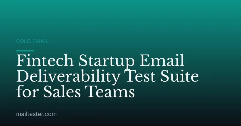 Fintech Startup Email Deliverability Test Suite for Sales Teams