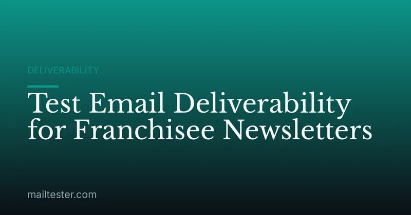 Test Email Deliverability for Franchisee Newsletters
