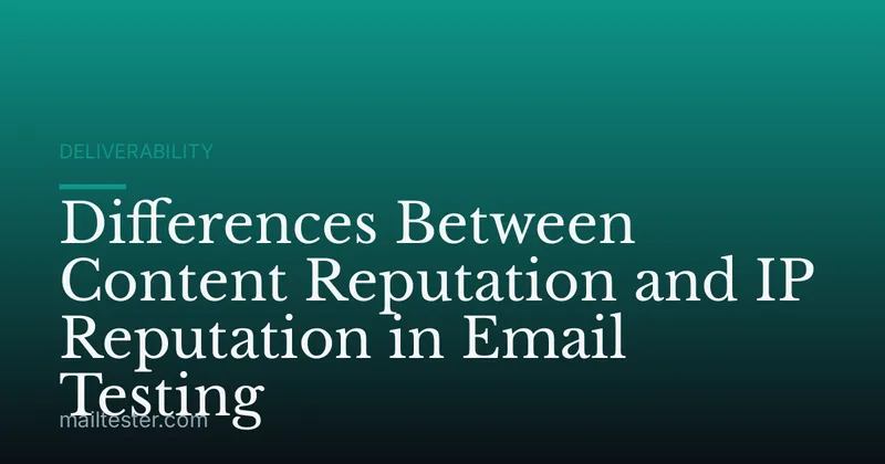 Differences Between Content Reputation and IP Reputation in Email Testing