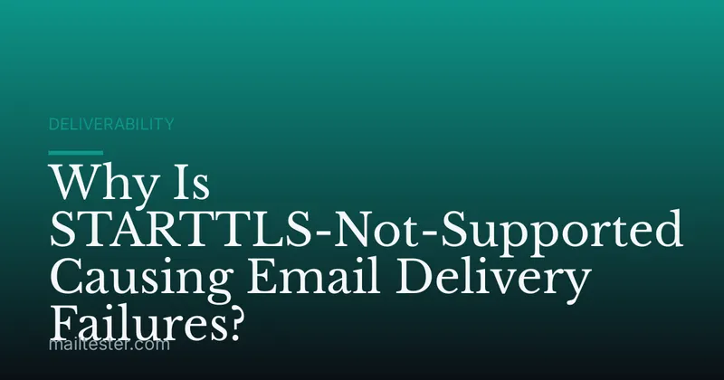 Why Is STARTTLS-Not-Supported Causing Email Delivery Failures?