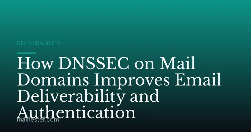 How DNSSEC on Mail Domains Improves Email Deliverability and Authentication