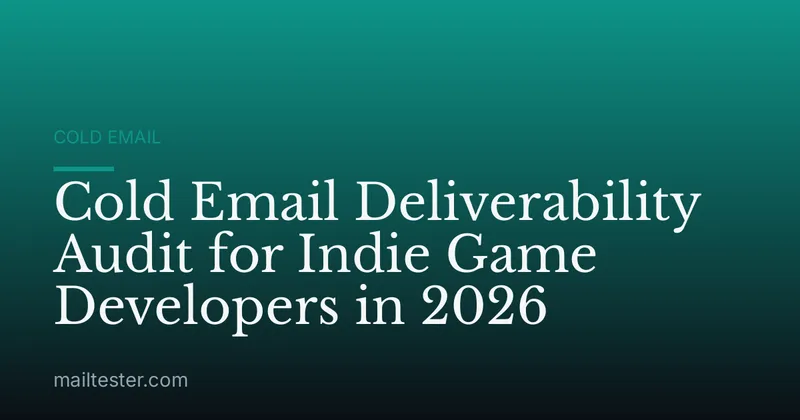 Cold Email Deliverability Audit for Indie Game Developers in 2026