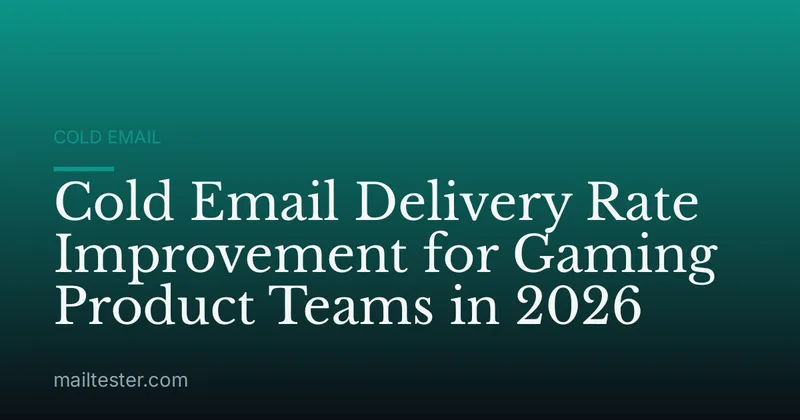 Cold Email Delivery Rate Improvement for Gaming Product Teams in 2026
