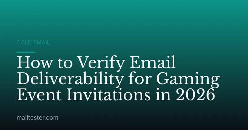 How to Verify Email Deliverability for Gaming Event Invitations in 2026