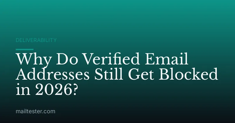 Why Do Verified Email Addresses Still Get Blocked in 2026?